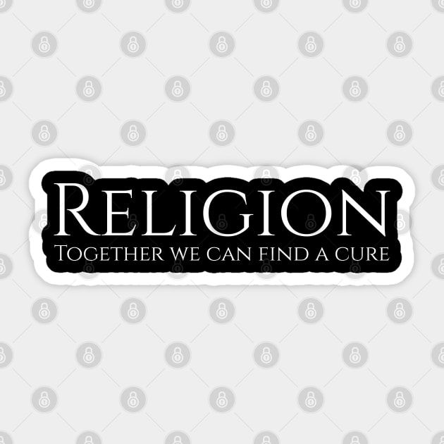 Religion - Together we can find a cure Atheist Sticker by Styr Designs